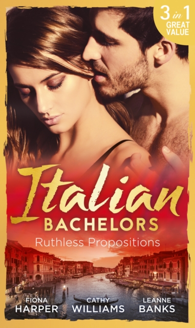 Italian Bachelors: Ruthless Propositions : Taming Her Italian Boss / the Uncompromising Italian / Secrets of the Playboy's Bride (the Medici Men, Book 3), Paperback / softback Book