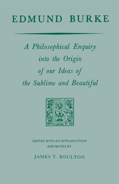 Edmund Burke : A Philosophical Enquiry into the Origin of our Ideas of the Sublime and Beautiful, Paperback / softback Book