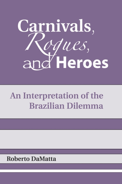 Carnivals, Rogues, and Heroes : An Interpretation of the Brazilian Dilemma, Hardback Book