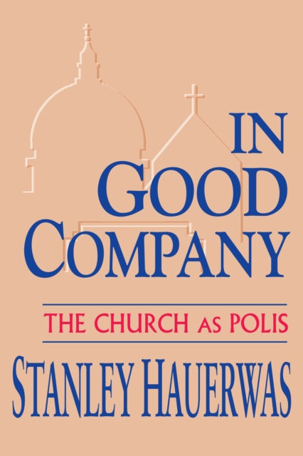 In Good Company : The Church as Polis, Hardback Book
