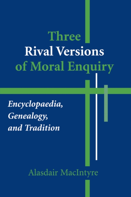Three Rival Versions of Moral Enquiry : Encyclopaedia, Genealogy, and Tradition, Paperback / softback Book