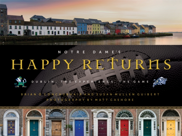 Notre Dame's Happy Returns : Dublin, the Experience, the Game, Hardback Book