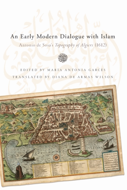Early Modern Dialogue with Islam : Antonio de Sosa's Topography of Algiers (1612), Paperback / softback Book