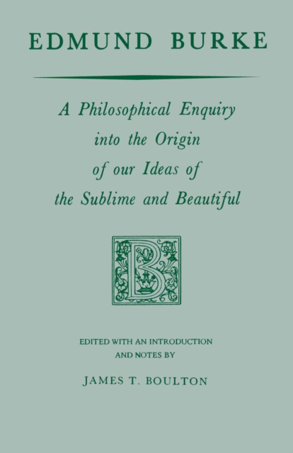 Edmund Burke : A Philosophical Enquiry into the Origin of our Ideas of the Sublime and Beautiful, Hardback Book