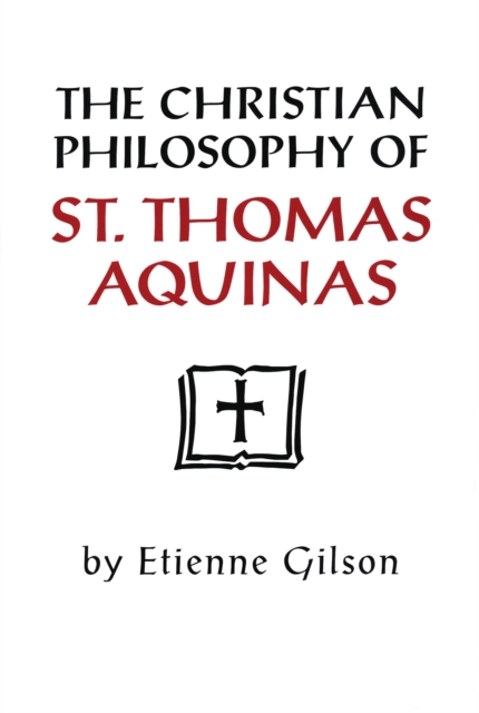 The Christian Philosophy of St. Thomas Aquinas, Hardback Book