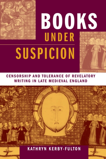 Books under Suspicion : Censorship and Tolerance of Revelatory Writing in Late Medieval England, PDF eBook