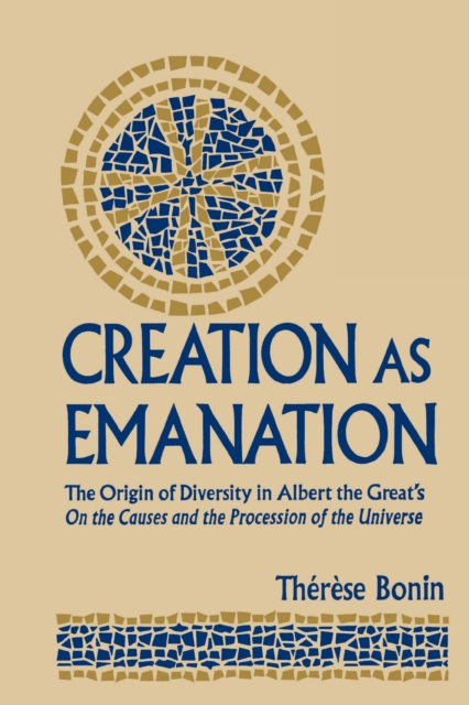 Creation as Emanation : The Origin of Diversity in Albert the Great's On  the Causes and the Procession of the Universe, PDF eBook