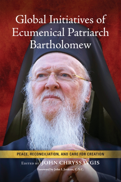 Global Initiatives of Ecumenical Patriarch Bartholomew : Peace, Reconciliation, and Care for Creation, EPUB eBook