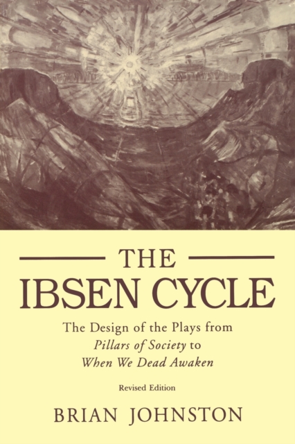 Ibsen Cycle : The Design of the Plays from Pillars of Society to When We Dead Awaken, Paperback / softback Book