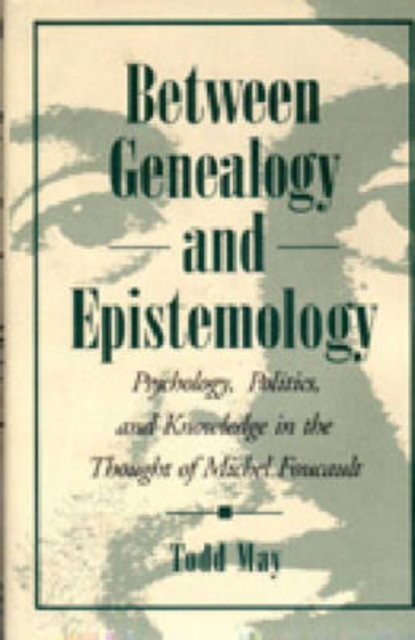 Between Genealogy and Epistemology : Psychology, Politics, and Knowledge in the Thought of Michel Foucault, Hardback Book