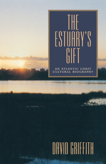 The Estuary's Gift : An Atlantic Coast Cultural Biography, Paperback / softback Book
