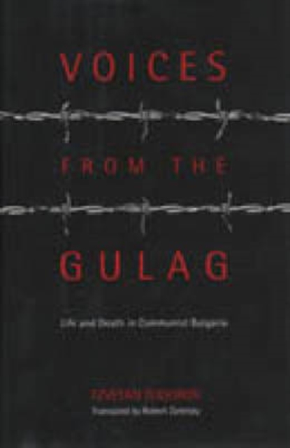 Voices from the Gulag : Life and Death in Communist Bulgaria, Hardback Book