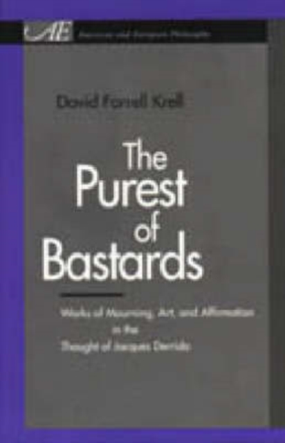 The Purest of Bastards : Works of Mourning, Art and Affirmation in the Thought of Jacques Derrida, Hardback Book