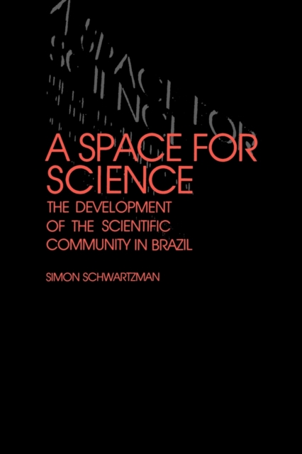 A Space for Science : The Development of the Scientific Community in Brazil, Paperback / softback Book