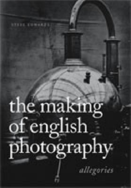 The Making of English Photography : Allegories, Hardback Book