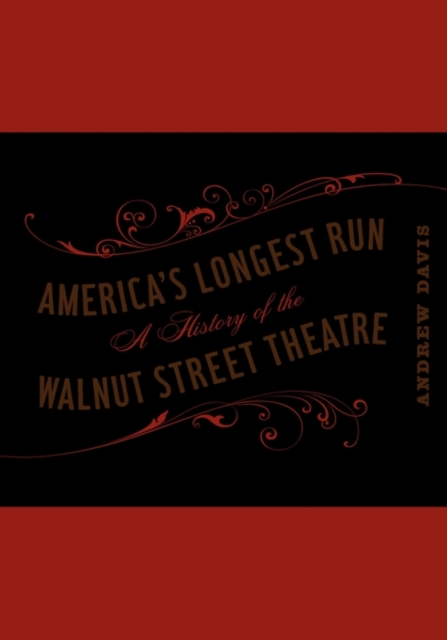 America's Longest Run : A History of the Walnut Street Theatre, Hardback Book