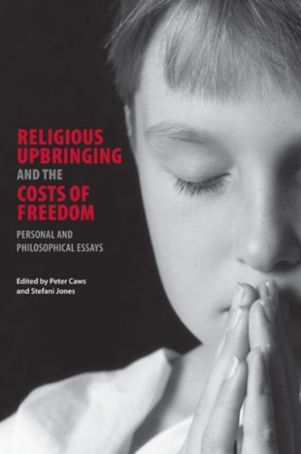 Religious Upbringing and the Costs of Freedom : Personal and Philosophical Essays, Hardback Book