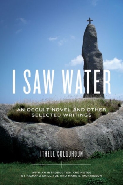 I Saw Water : An Occult Novel and Other Selected Writings, Hardback Book