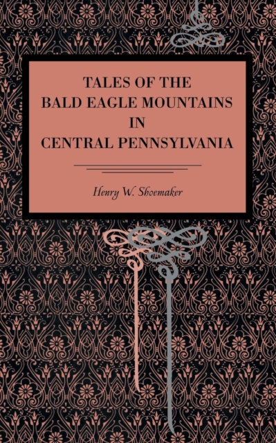 Tales of the Bald Eagle Mountains in Central Pennsylvania, Paperback / softback Book