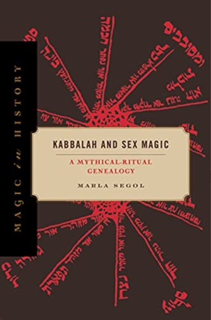 Kabbalah and Sex Magic : A Mythical-Ritual Genealogy, Hardback Book