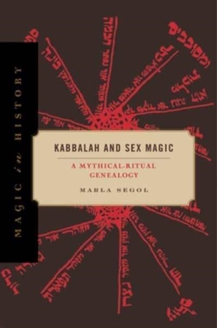 Kabbalah and Sex Magic : A Mythical-Ritual Genealogy, Paperback / softback Book