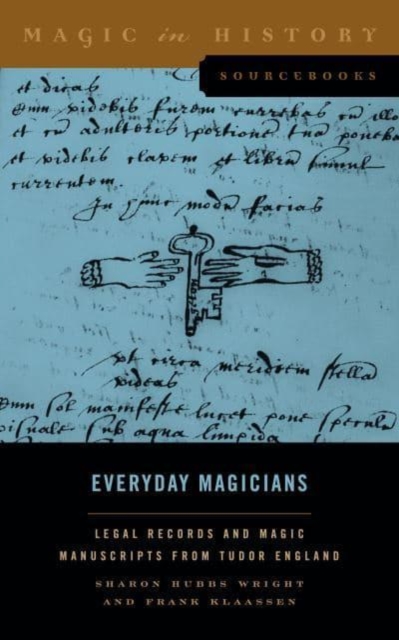 Everyday Magicians : Legal Records and Magic Manuscripts from Tudor England, Paperback / softback Book