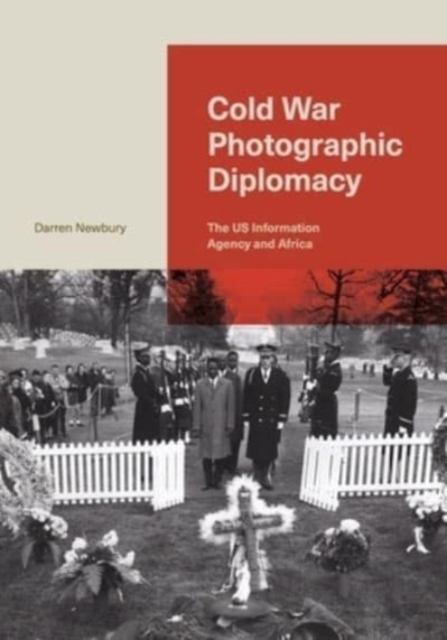 Cold War Photographic Diplomacy : The US Information Agency and Africa, Hardback Book