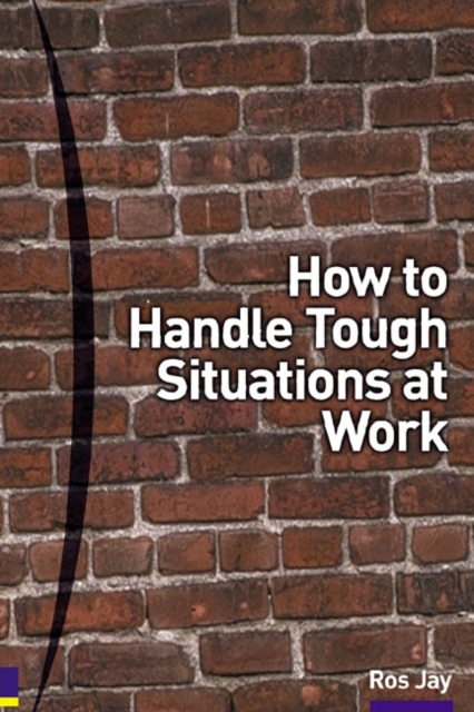 How to Handle Tough Situations at Work : A manager's guide to over 100 testing situations, Paperback / softback Book