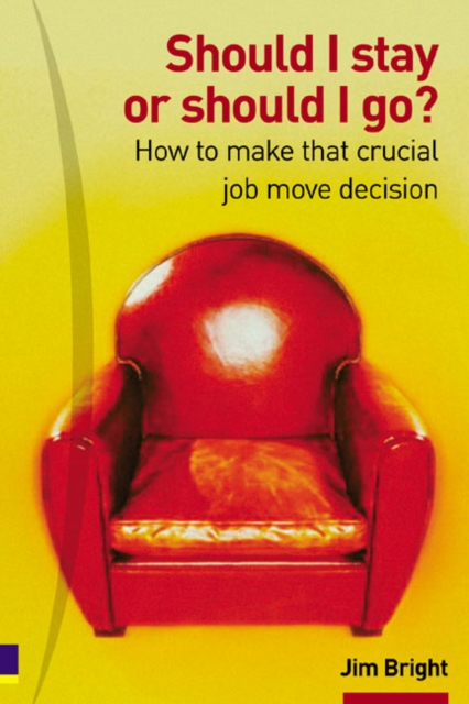 Should I Stay Or Should I Go? : How to make that crucial job move decision, Paperback / softback Book
