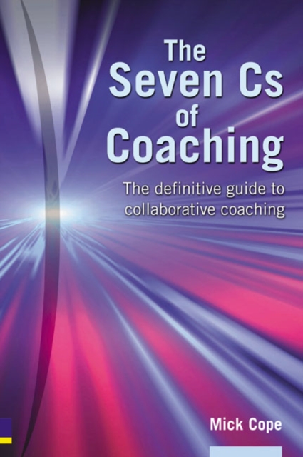 The Seven Cs of Coaching : The definitive guide to collaborative coaching, Paperback / softback Book