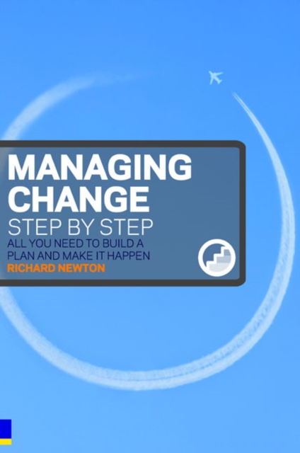 Managing Change Step By Step : All you need to build a plan and make it happen, Paperback / softback Book