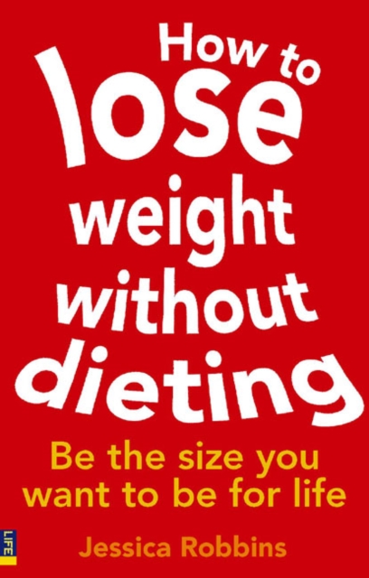 How to Lose Weight without Dieting : Be the size you want to be for life, Paperback / softback Book