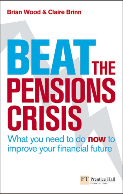 Beat the Pensions Crisis : What You Need to do now to Improve Your Financial Future, Paperback / softback Book