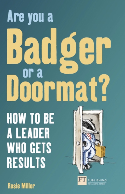 Are you a Badger or a Doormat? : How to be a Leader who gets Results, Paperback / softback Book