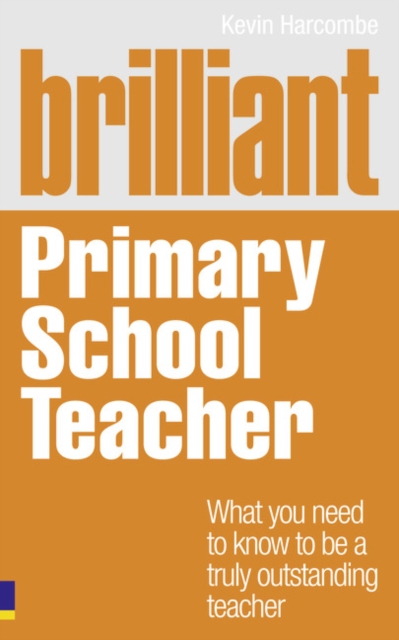 Brilliant Primary School Teacher : What you need to know to be a truly outstanding teacher, Paperback / softback Book