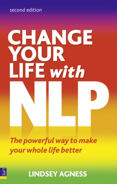 Change Your Life with NLP : The Powerful Way to Make Your Whole Life Better, Paperback / softback Book