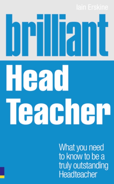 Brilliant Head Teacher : What you need to know to be a truly outstanding Head Teacher, Paperback / softback Book