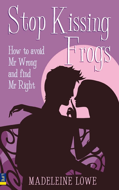 Stop Kissing Frogs : How to avoid Mr Wrong and find Mr Right, EPUB eBook