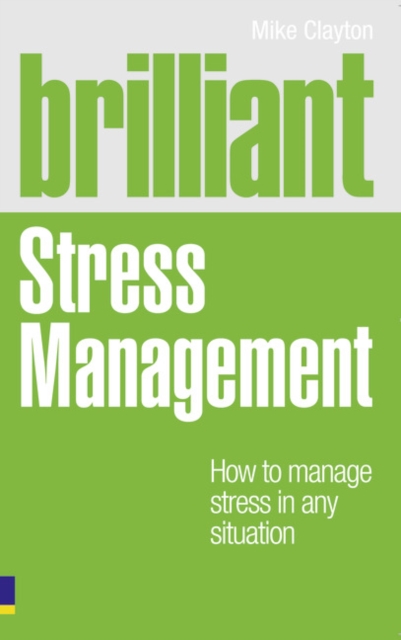 Brilliant Stress Management : How to manage stress in any situation, Paperback / softback Book