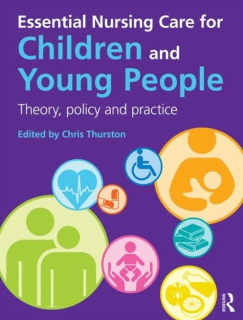 Essential Nursing Care for Children and Young People : Theory, Policy and Practice, Paperback / softback Book
