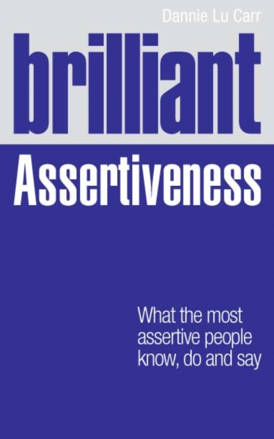 Brilliant Assertiveness : What The Most Assertive People Know, Do And Say, PDF eBook