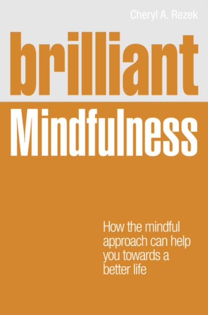Brilliant Mindfulness : How the mindful approach can help you towards a better life, Mixed media product Book