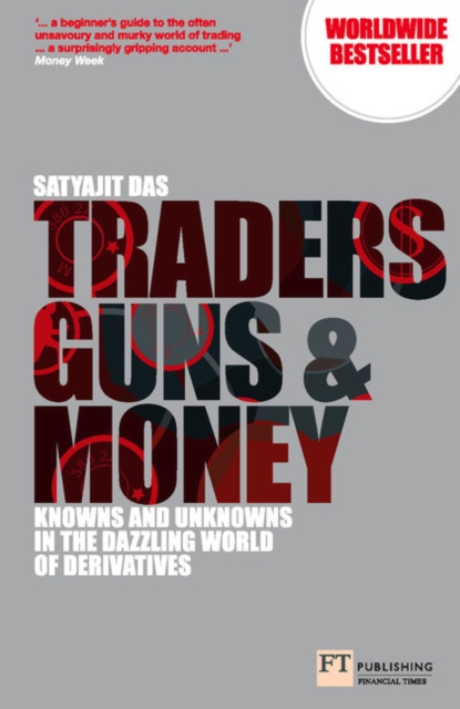 Traders, Guns and Money : Knowns and Unknowns in the Dazzling World of Derivatives, PDF eBook