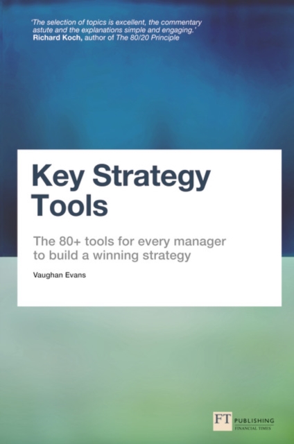 Key Strategy Tools : The 80+ Tools for Every Manager to Build a Winning Strategy, Paperback / softback Book