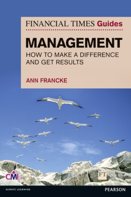 Financial Times Guide to Management, The : How to be a Manager Who Makes a Difference and Gets Results, Paperback / softback Book
