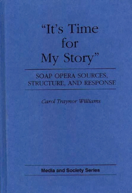 It's Time for My Story : Soap Opera Sources, Structure, and Response, Hardback Book