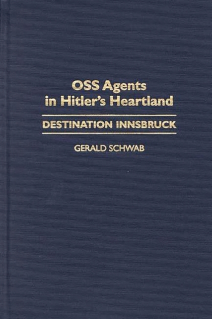 OSS Agents in Hitler's Heartland : Destination Innsbruck, Hardback Book