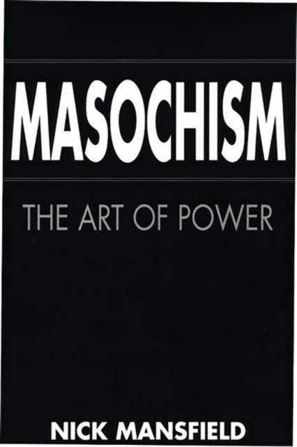 Masochism : The Art of Power, Hardback Book