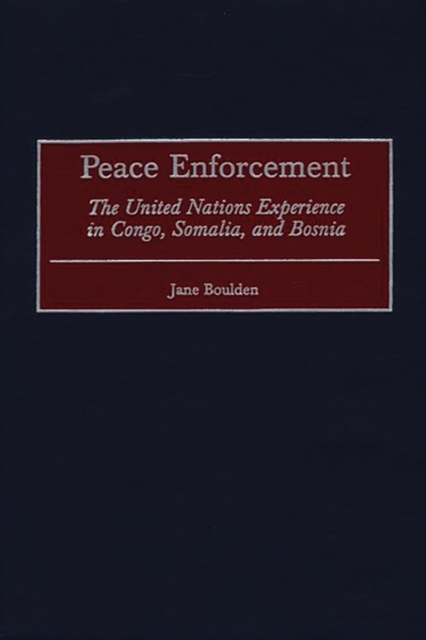 Peace Enforcement : The United Nations Experience in Congo, Somalia, and Bosnia, Hardback Book