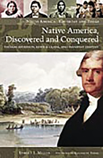 Native America, Discovered and Conquered : Thomas Jefferson, Lewis & Clark, and Manifest Destiny, Hardback Book